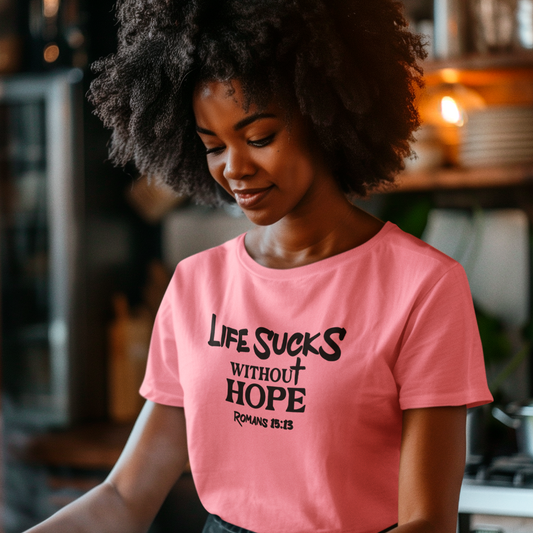 Life Sucks Without Hope T-Shirt